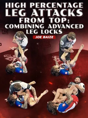 High Percentage Leg Attacks From Top: Combining Advanced Leg Locks by Joe Baize